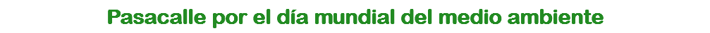 Pasacalle por el día mundial del medio ambiente