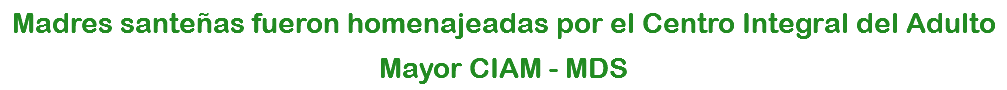 Madres santeñas fueron homenajeadas por el Centro Integral del Adulto Mayor CIAM - MDS