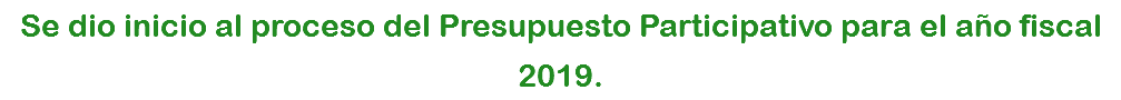 Se dio inicio al proceso del Presupuesto Participativo para el año fiscal 2019.